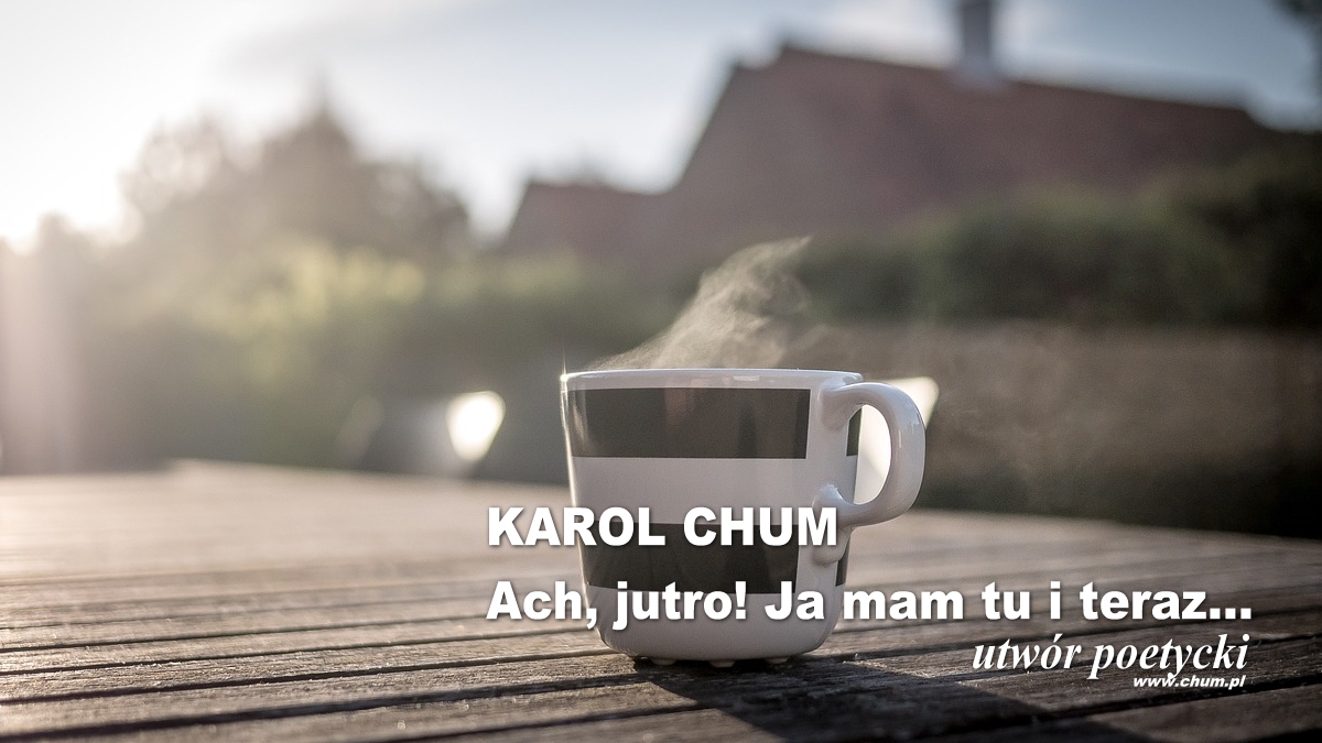 🔖Karol Chum: Ach, jutro! Ja mam tu i teraz... /367/ ℗ ☢