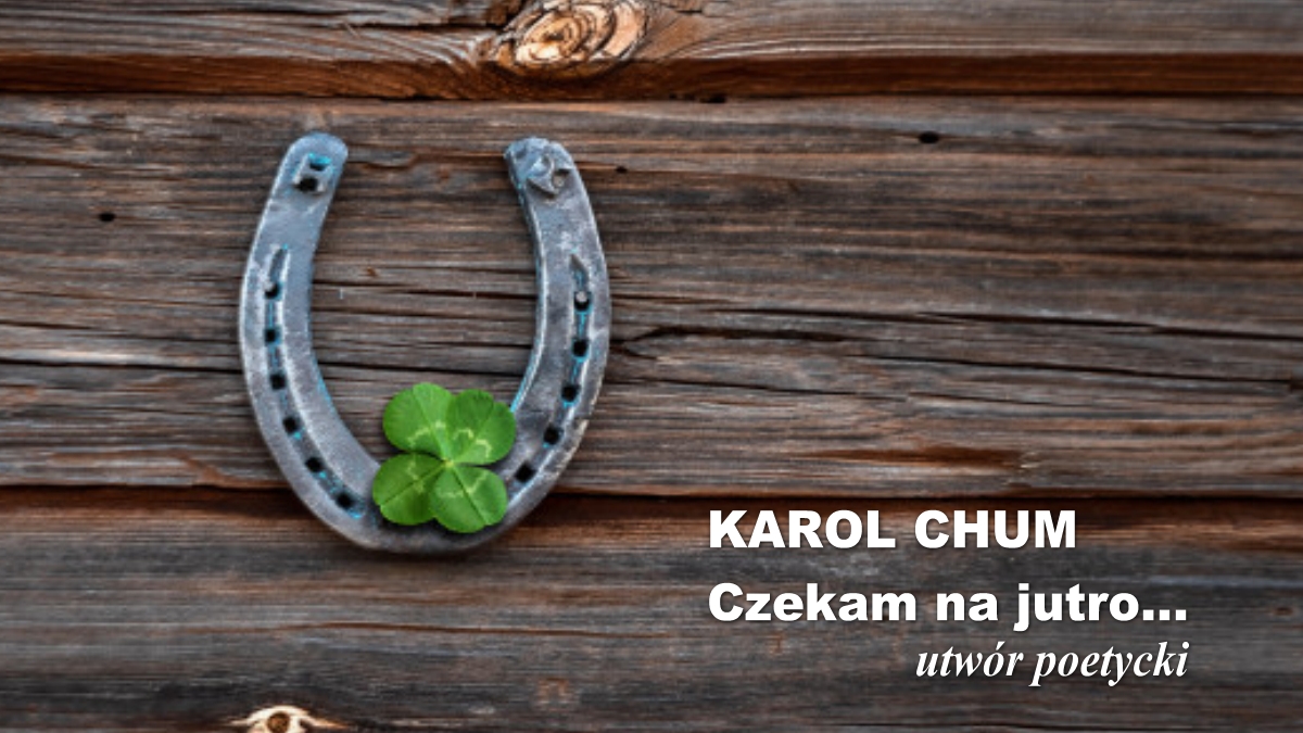 🔖Karol Chum: Czekam na jutro... /504/ 📵